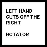 Left Hand Cuts Off The Right - Rotator