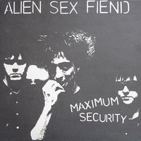 Alien Sex Fiend - Maximum Security