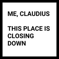 Me, Claudius - This Place is Closing Down