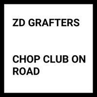 ZD Grafters - Chop Club On Road