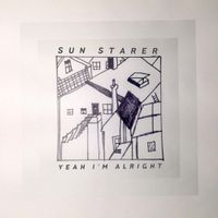 Sun Starer - Yeah I'm Alright
