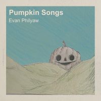 Evan Philyaw - Pumpkin Songs