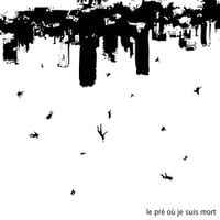 Le Pr&eacute; O&ugrave; Je Suis Mort - Le Pr&eacute; O&ugrave; Je Suis Mort