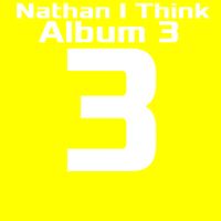 Nathan I Think - Album 3