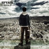 SPYAIR - I Wanna Be...