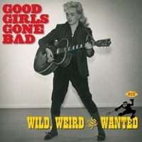 Various Artists - Good Girls Gone Bad: Wild, Weird and Wanted
