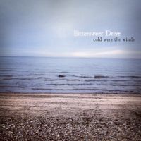 Bittersweet Drive - Cold Were The Winds