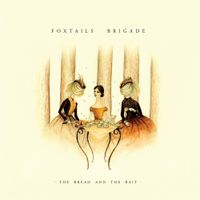 Foxtails Brigade - The Bread and the Bait