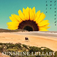 This Was Planned* - Sunshine Lullaby
