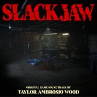Taylor Ambrosio Wood - SLACKJAW (Original Game Soundtrack)