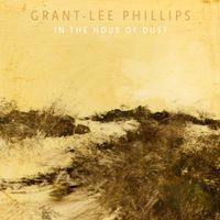 Grant-Lee Phillips - In The Hour of Dust