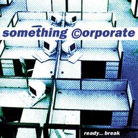 Something Corporate - Ready&hellip; Break