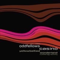 Oddfellow's Casino - Yellow Bellied Wonderland