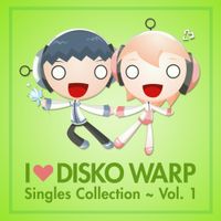 Disko Warp - I Love Disko Warp ~ Singles Collection Vol. 1