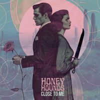 Honey Hounds - Close To Me