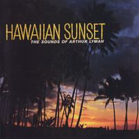 Arthur Lyman - Hawaiian Sunset: The Sounds of Arthur Lyman