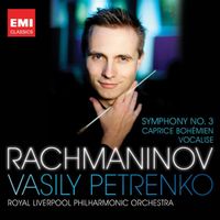 Royal Liverpool Philharmonic Orchestra & Vasily Petrenko - Rachmaninov: Symphony No. 3; Caprice Bohémien; Vocalise