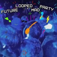 Future Looped Mad Party - Future Looped Mad Party