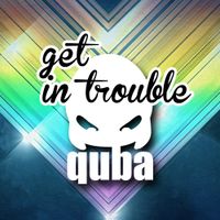 Quba - Get In Trouble