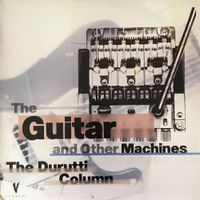 The Durutti Column - The Guitar and Other Machines