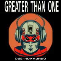 Greater Than One - Dub Hop Mundo
