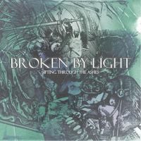Broken By Light - Sifting Through The Ashes