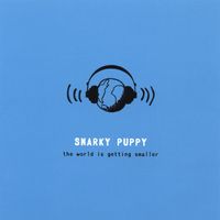 Snarky Puppy - The World Is Getting Smaller