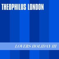 Theophilus London - Lovers Holiday III