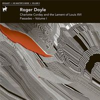 Roger Doyle - Charlotte Corday and the Lament of Louis XVI/Passades, Vol. 1