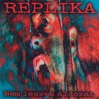 Replika - Nem Leszek &Aacute;ldozat