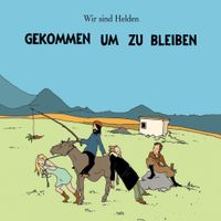Wir sind Helden - Gekommen um zu bleiben