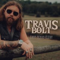 Travis Bolt - East Texas Elegy