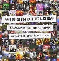 Wir sind Helden - Tausend Wirre Worte - Lieblingslieder 2002 - 2010