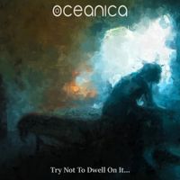 Oceanica - Try Not To Dwell On It