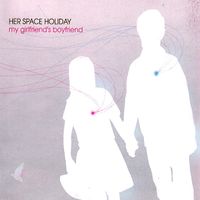 Her Space Holiday - My Girlfriend's Boyfriend