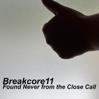 Breakcore11 - Found Never from the Close Call