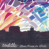 toddle - Dawn Praise the World