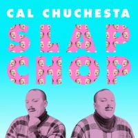 Cal Chuchesta - Slap Chop