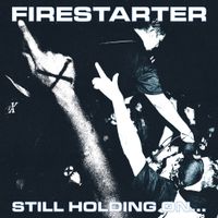 Firestarter - Still Holding On&hellip;