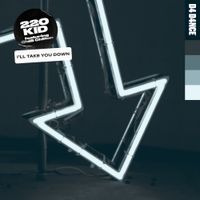 220 KID - I'll Take You Down