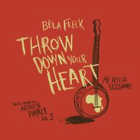 B&eacute;la Fleck - Throw Down Your Heart: Tales From the Acoustic Planet, Vol. 3 - Africa Sessions