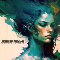 Crooked Royals - Create Me // Erase Me
