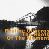 Pauline Oliveros - The Roots of The Movement