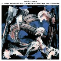 Pauline Oliveros - To Valerie Solanas and Marilyn Monroe In Recognition of Their Desperation