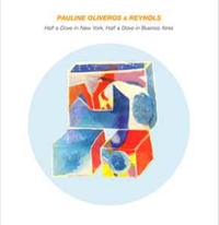 Pauline Oliveros - Half A Dove In New York, Half A Dove In Buenos Aires