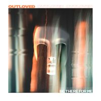 Outloved - Be There For Me