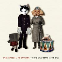 Sanna Hansson & The Swatchmen - For the Cheap Seats in the Back