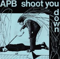 APB - Shoot You Down