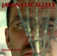 Jason Lescalleet - This Is What I Do: Volume One