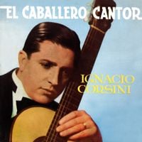 Ignacio Corsini - El Caballero Cantor del Tango
